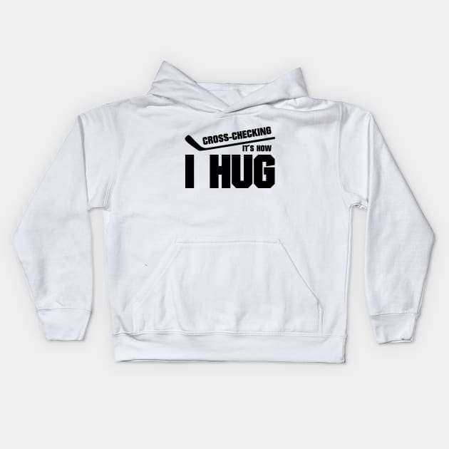 Cross-checking it's how I hug Kids Hoodie by colorsplash